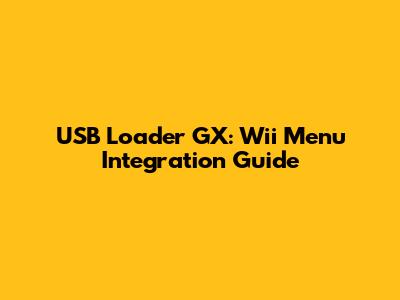 USB Loader GX: Wii Menu Integration Guide