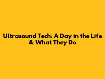 Ultrasound Tech: A Day in the Life & What They Do