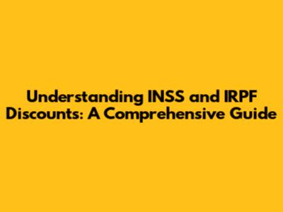 Understanding INSS and IRPF Discounts: A Comprehensive Guide