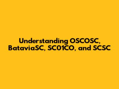 Understanding OSCOSC, BataviaSC, SC01CO, and SCSC
