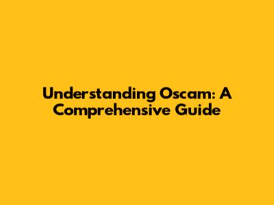 Understanding Oscam: A Comprehensive Guide