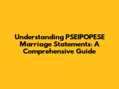 Understanding PSEIPOPESE Marriage Statements: A Comprehensive Guide