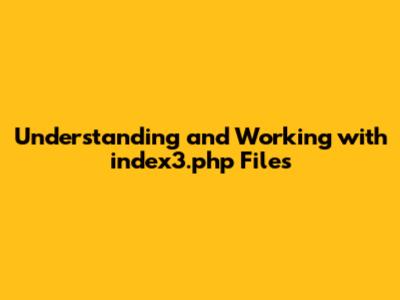 Understanding and Working with index3.php Files