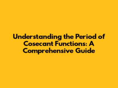 Understanding the Period of Cosecant Functions: A Comprehensive Guide