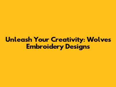 Unleash Your Creativity: Wolves Embroidery Designs