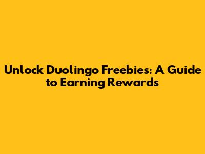 Unlock Duolingo Freebies: A Guide to Earning Rewards
