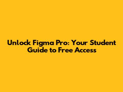 Unlock Figma Pro: Your Student Guide to Free Access