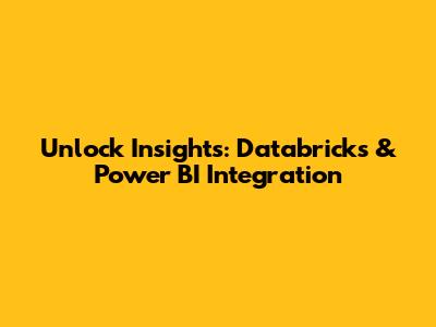 Unlock Insights: Databricks & Power BI Integration