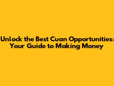 Unlock the Best Cuan Opportunities: Your Guide to Making Money