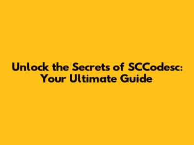 Unlock the Secrets of SCCodesc: Your Ultimate Guide