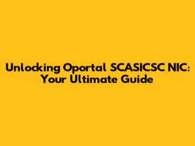 Unlocking Oportal SCASICSC NIC: Your Ultimate Guide