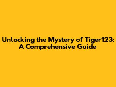 Unlocking the Mystery of Tiger123: A Comprehensive Guide
