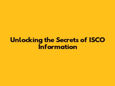 Unlocking the Secrets of ISCO Information
