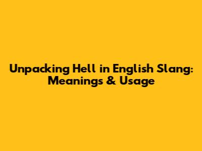 Unpacking 'Hell' in English Slang: Meanings & Usage