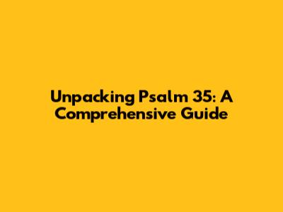 Unpacking Psalm 35: A Comprehensive Guide