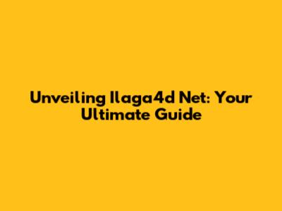 Unveiling Ilaga4d Net: Your Ultimate Guide