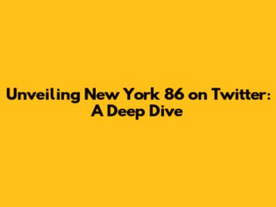Unveiling New York 86 on Twitter: A Deep Dive