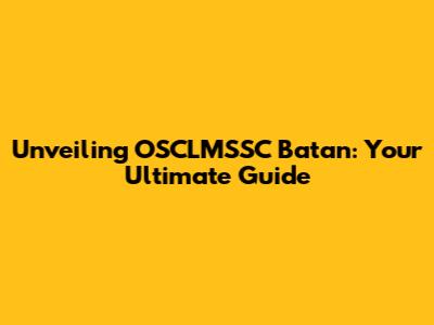 Unveiling OSCLMSSC Batan: Your Ultimate Guide