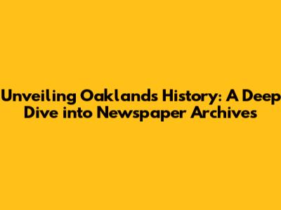 Unveiling Oakland's History: A Deep Dive into Newspaper Archives
