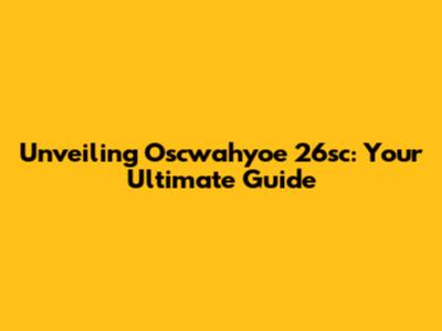 Unveiling Oscwahyoe 26sc: Your Ultimate Guide