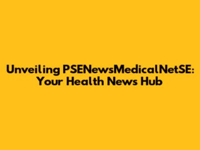 Unveiling PSENewsMedicalNetSE: Your Health News Hub
