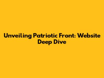 Unveiling Patriotic Front: Website Deep Dive