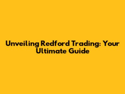 Unveiling Redford Trading: Your Ultimate Guide