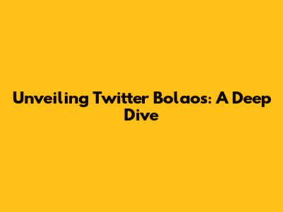 Unveiling Twitter Bolaos: A Deep Dive