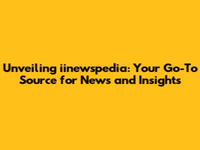 Unveiling iinewspedia: Your Go-To Source for News and Insights
