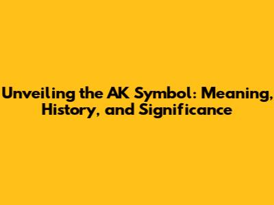 Unveiling the AK Symbol: Meaning, History, and Significance