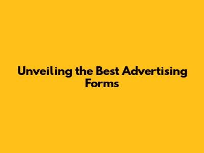 Unveiling the Best Advertising Forms