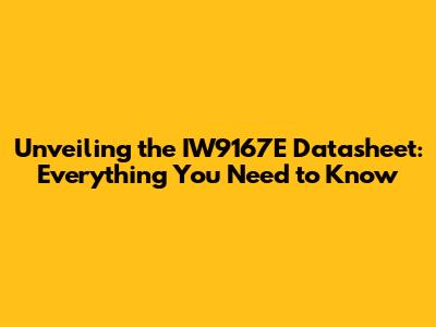 Unveiling the IW9167E Datasheet: Everything You Need to Know