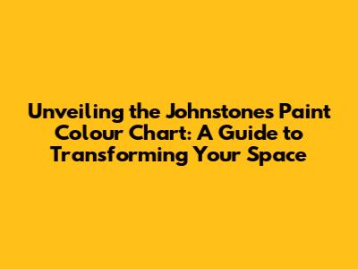 Unveiling the Johnstone's Paint Colour Chart: A Guide to Transforming Your Space