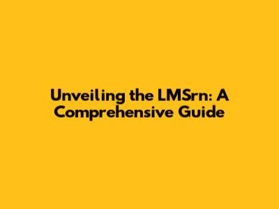 Unveiling the LMSrn: A Comprehensive Guide