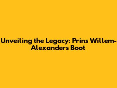 Unveiling the Legacy: Prins Willem-Alexander's Boot