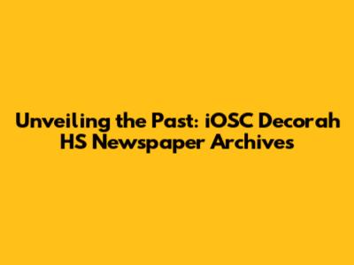 Unveiling the Past: iOSC Decorah HS Newspaper Archives