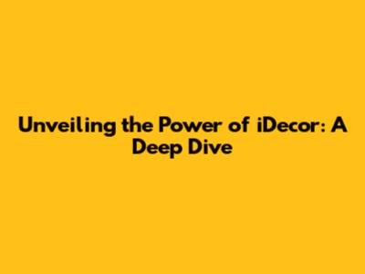 Unveiling the Power of 'iDecor': A Deep Dive