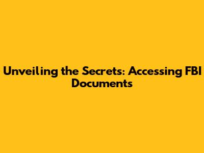 Unveiling the Secrets: Accessing FBI Documents