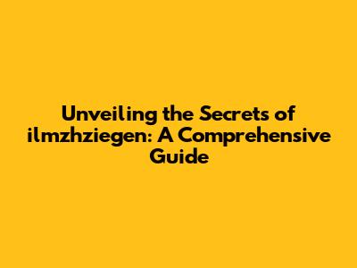 Unveiling the Secrets of ilmzhziegen: A Comprehensive Guide
