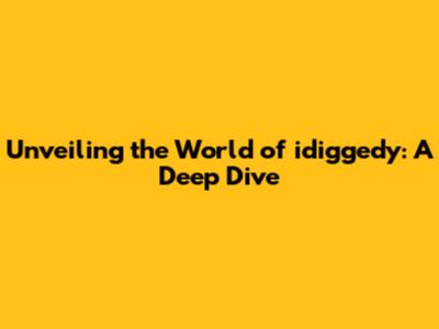 Unveiling the World of idiggedy: A Deep Dive