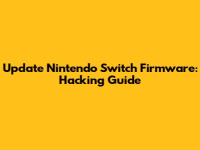 Update Nintendo Switch Firmware: Hacking Guide