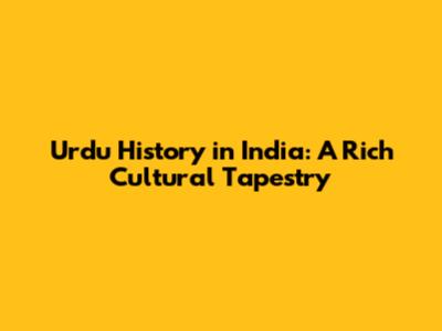 Urdu History in India: A Rich Cultural Tapestry