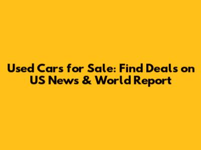 Used Cars for Sale: Find Deals on US News & World Report