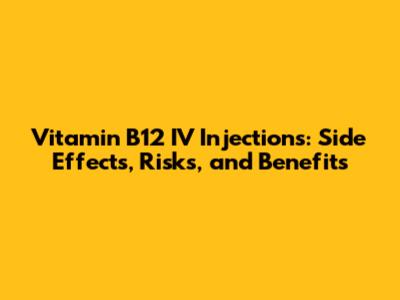 Vitamin B12 IV Injections: Side Effects, Risks, and Benefits