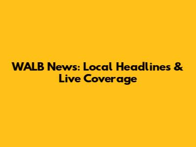 WALB News: Local Headlines & Live Coverage