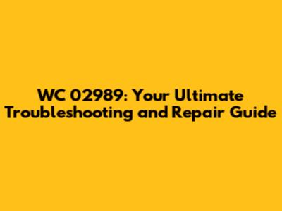 WC 02989: Your Ultimate Troubleshooting and Repair Guide