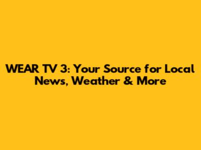 WEAR TV 3: Your Source for Local News, Weather & More