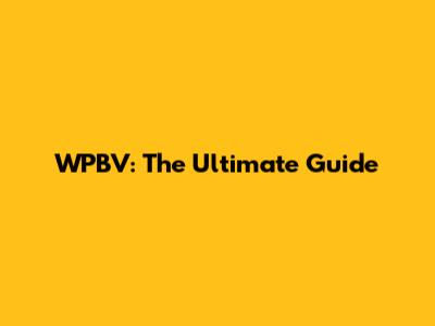 WPBV: The Ultimate Guide