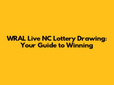 WRAL Live NC Lottery Drawing: Your Guide to Winning