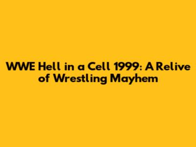 WWE Hell in a Cell 1999: A Relive of Wrestling Mayhem